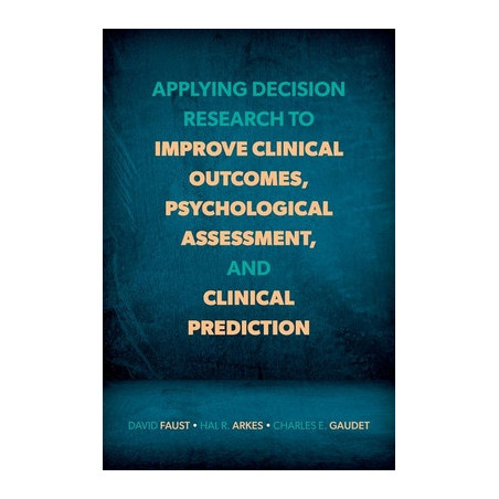 Applying Decision Research to Improve Clinical Outcomes, Psychological Assessment, and Clinical Prediction