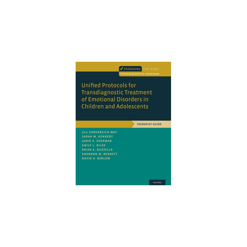 Unified Protocols for Transdiagnostic Treatment of Emotional Disorders in Children and Adolescents: Therapist Guide