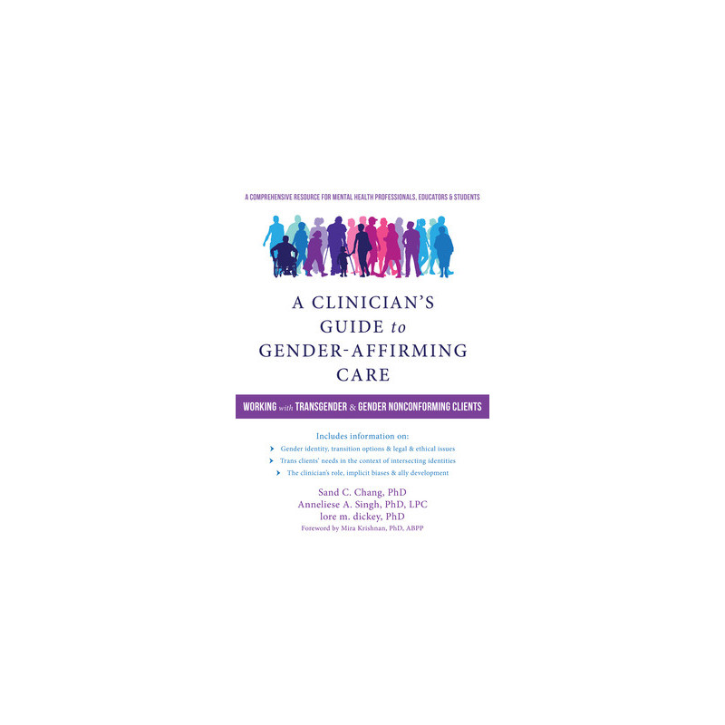 A Clinician's Guide to Gender-Affirming Care: Working with Transgender and Gender Nonconforming Clients