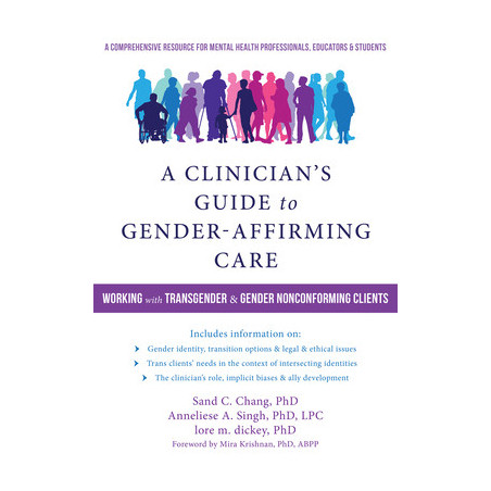 A Clinician's Guide to Gender-Affirming Care: Working with Transgender and Gender Nonconforming Clients