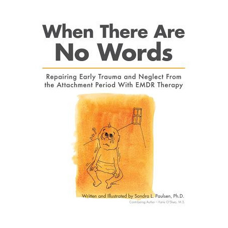 When There Are No Words: Repairing Early Trauma and Neglect From the Attachment Period With EMDR Therapy