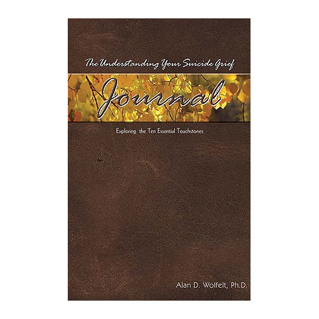 The Understanding Your Suicide Grief Journal: Exploring the Ten Essential Touchstones