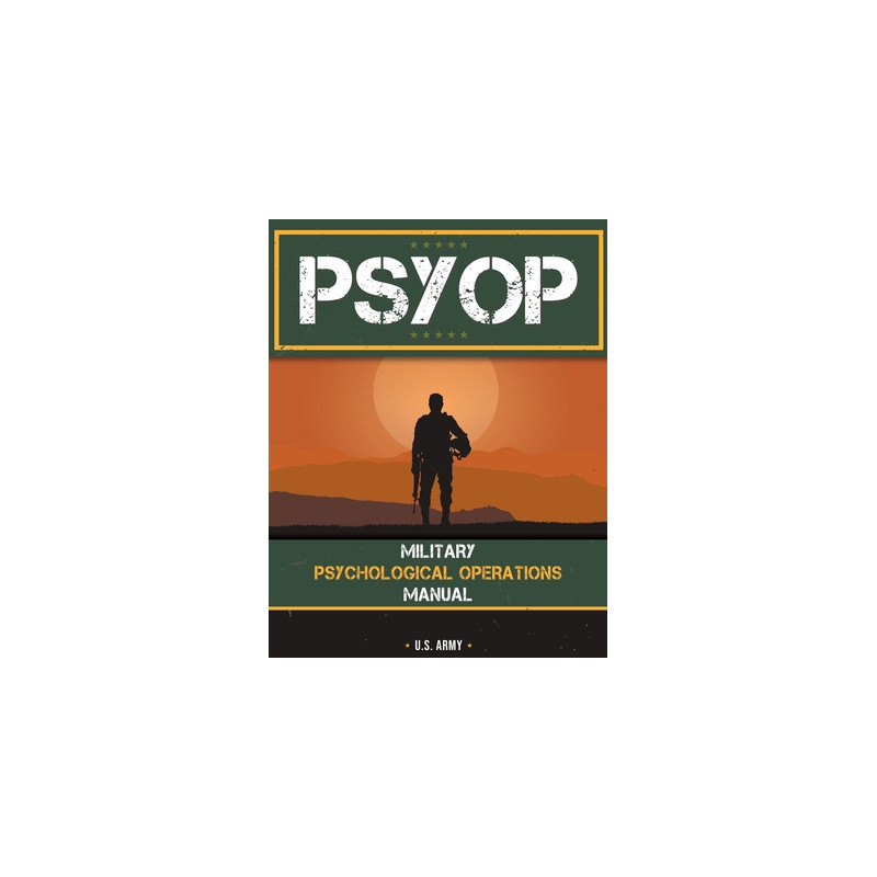 Psyop: Military Psychological Operations Manual: Military Psychological Operations Manual