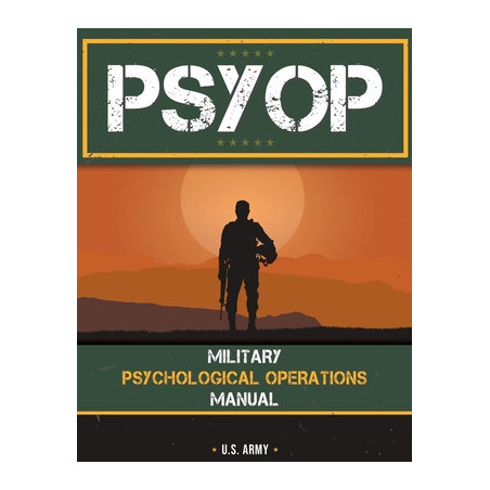 Psyop: Military Psychological Operations Manual: Military Psychological Operations Manual