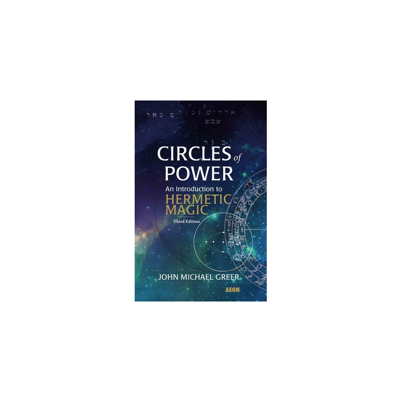 Circles of Power: An Introduction to Hermetic Magic: Third Edition