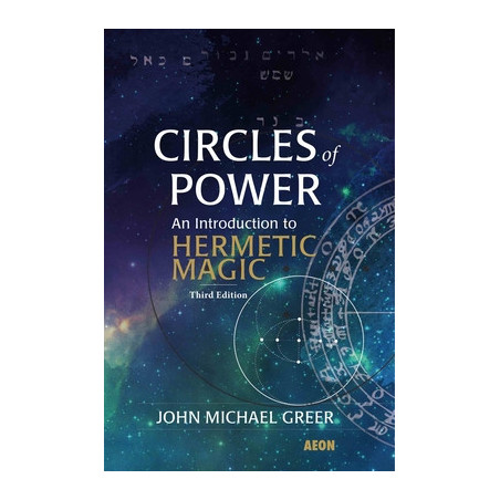 Circles of Power: An Introduction to Hermetic Magic: Third Edition