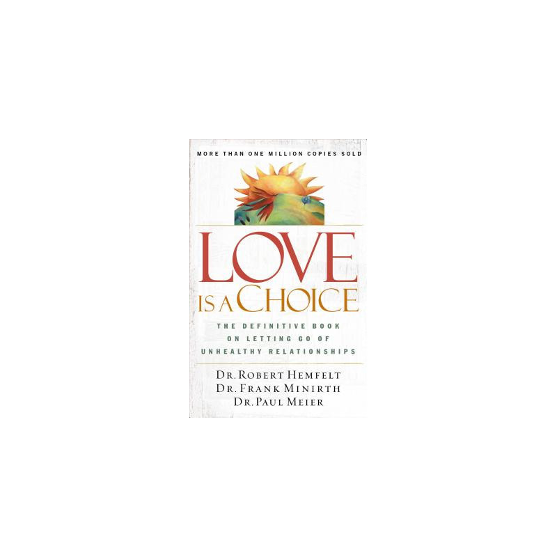 Love Is a Choice: The Definitive Book on Letting Go of Unhealthy Relationships