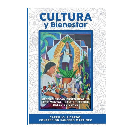 Cultura Y Bienestar: MesoAmerican Based Healing and Mental Health Practice Based Evidence