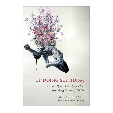 Undoing Suicidism: A Trans, Queer, Crip Approach to Rethinking (Assisted) Suicide