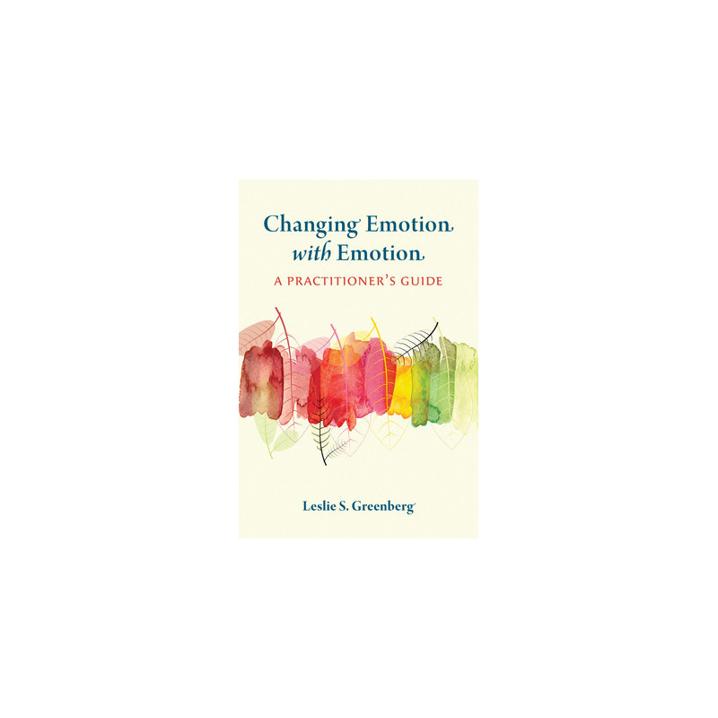 Changing Emotion with Emotion: A Practitioner's Guide
