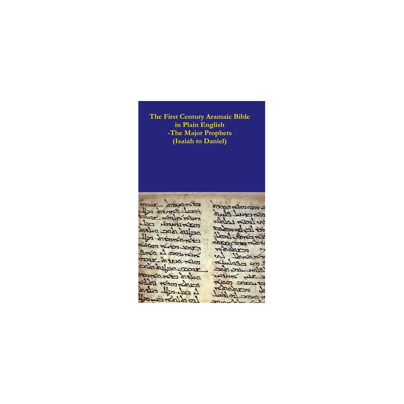 The First Century Aramaic Bible in Plain English-The Major Prophets (Isaiah to Daniel)