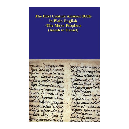 The First Century Aramaic Bible in Plain English-The Major Prophets (Isaiah to Daniel)