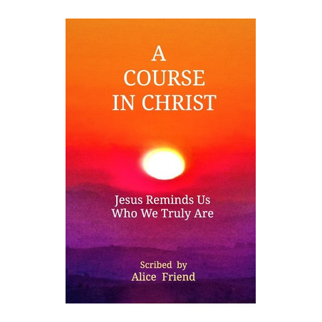 A Course in Christ: Jesus Reminds Us Who We Truly Are