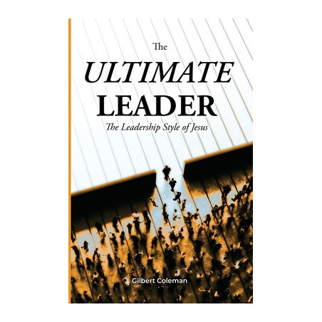 The Ultimate Leader The Leadership Style of Jesus