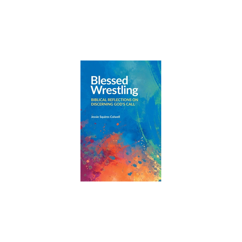 Blessed Wrestling: Biblical Reflections on Discerning God's Call