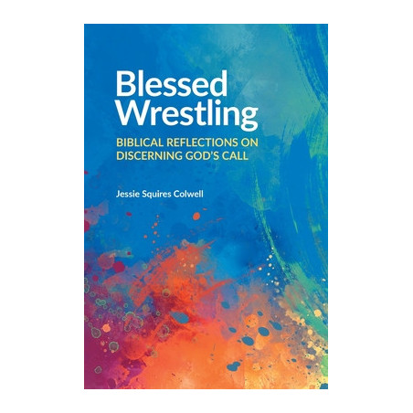 Blessed Wrestling: Biblical Reflections on Discerning God's Call