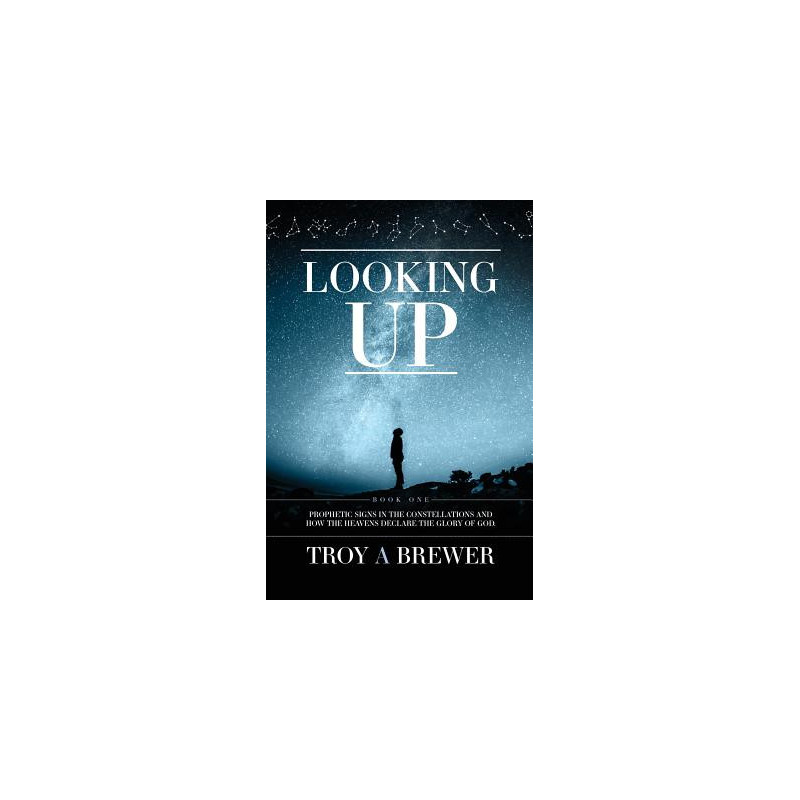 Looking Up: Prophetic signs in the constellations and how the heavens declare the glory of God.