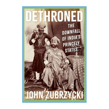 Dethroned: The Downfall of India's Princely States