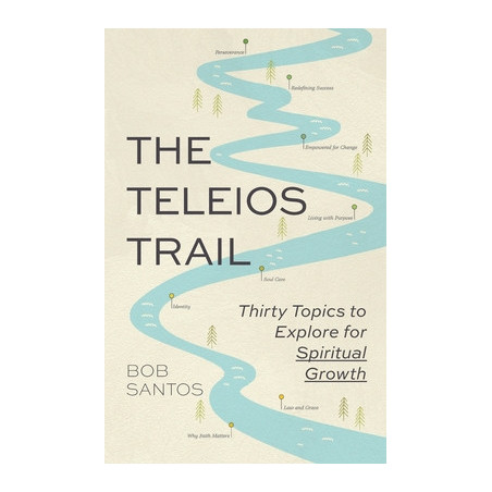 The Teleios Trail: Thirty Topics to Explore for Spiritual Growth