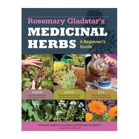 Rosemary Gladstar's Medicinal Herbs: A Beginner's Guide: 33 Healing Herbs to Know, Grow, and Use