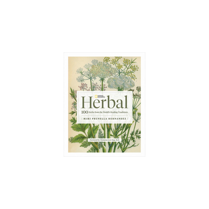 National Geographic Herbal: 100 Herbs from the World's Healing Traditions