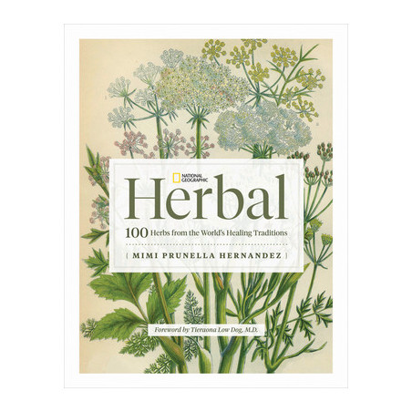 National Geographic Herbal: 100 Herbs from the World's Healing Traditions