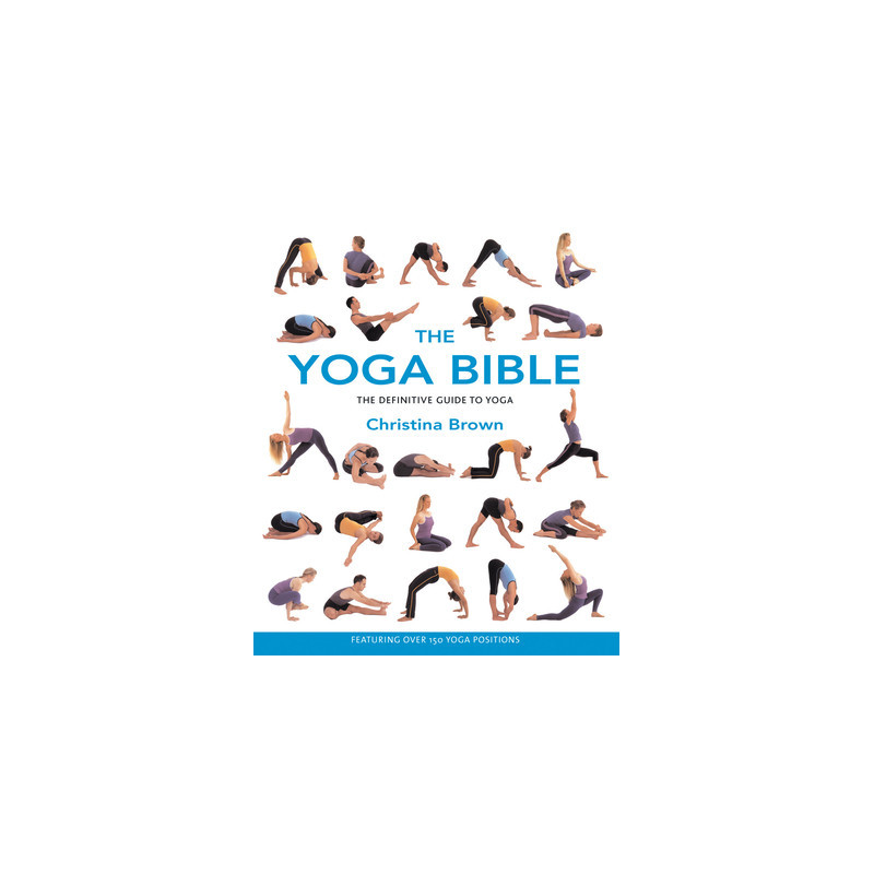 The Yoga Bible: The Definitive Guide to Yoga