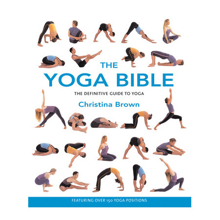 The Yoga Bible: The Definitive Guide to Yoga