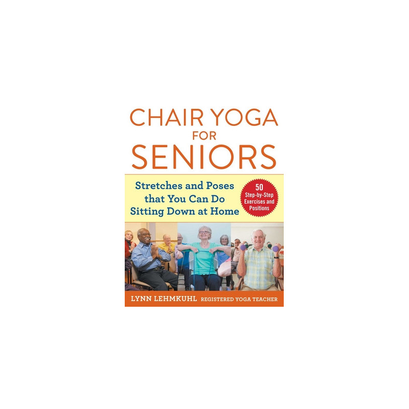 Chair Yoga for Seniors: Stretches and Poses That You Can Do Sitting Down at Home