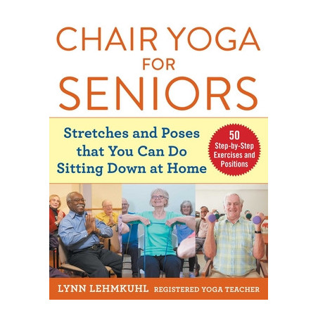 Chair Yoga for Seniors: Stretches and Poses That You Can Do Sitting Down at Home