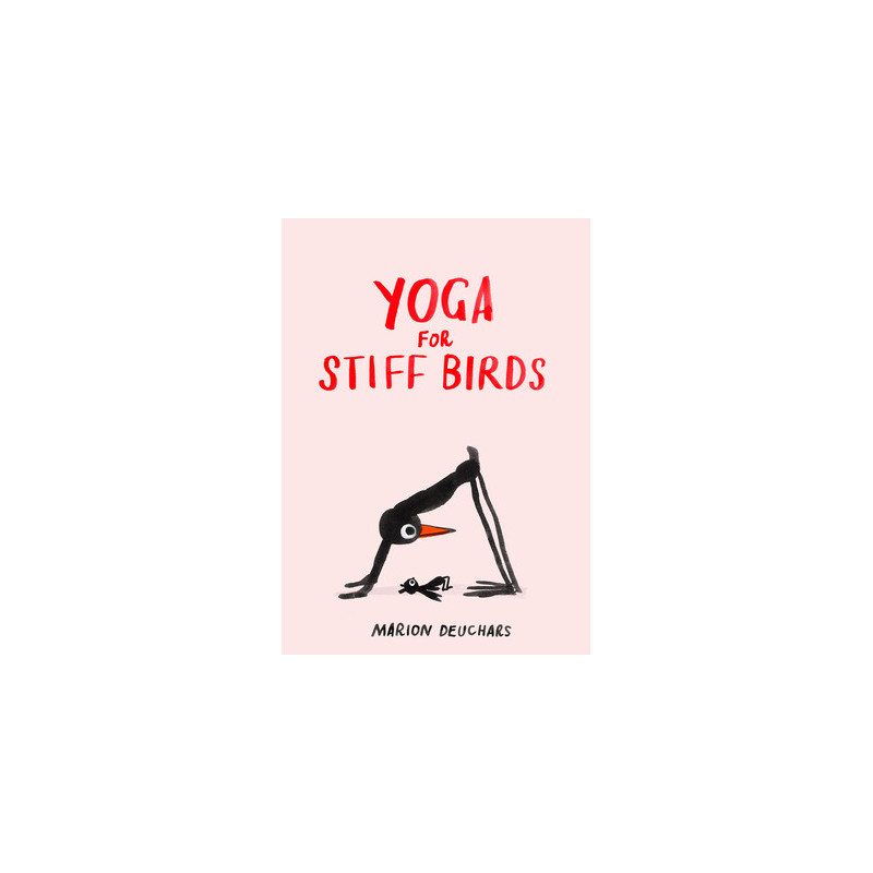 Yoga for Stiff Birds: An Illustrated Approach to Positions, Poses, and Meditations