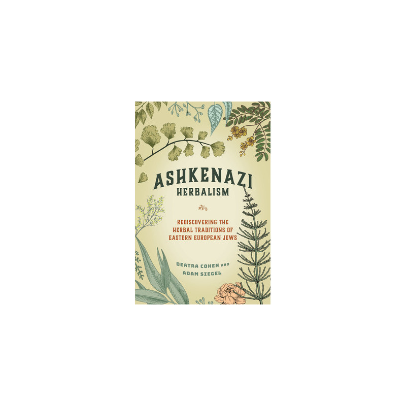 Ashkenazi Herbalism: Rediscovering the Herbal Traditions of Eastern European Jews