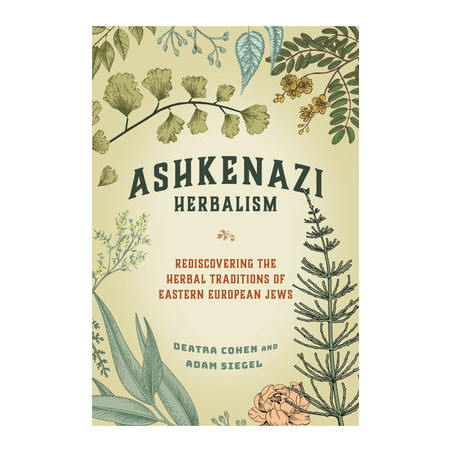 Ashkenazi Herbalism: Rediscovering the Herbal Traditions of Eastern European Jews