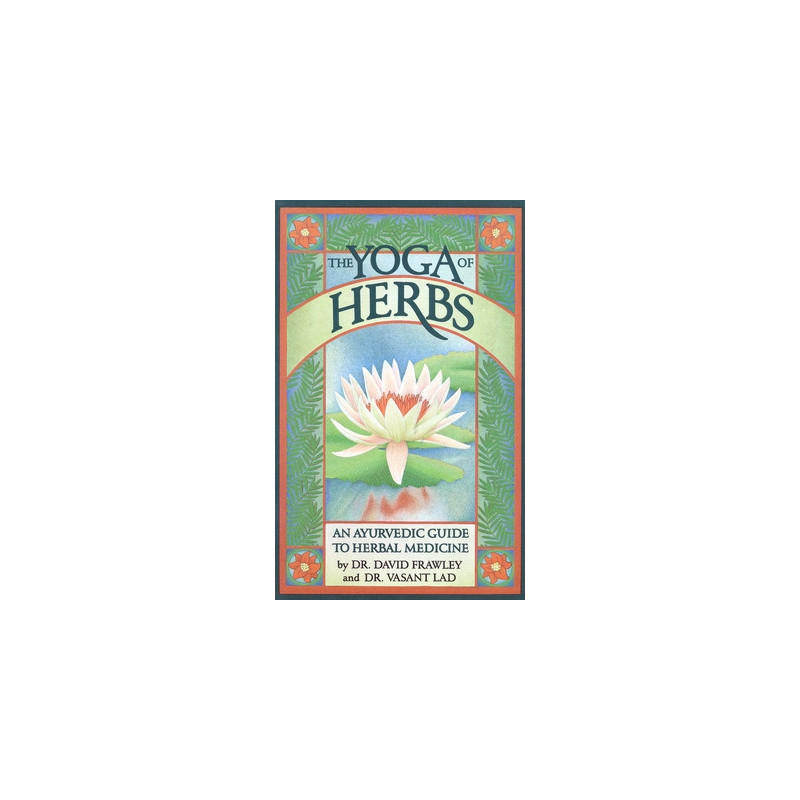 The Yoga of Herbs: An Ayurvedic Guide to Herbal Medicine