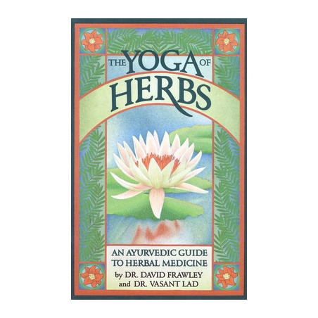 The Yoga of Herbs: An Ayurvedic Guide to Herbal Medicine