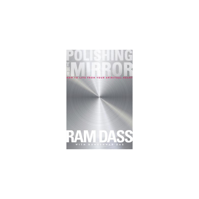 Polishing the Mirror: How to Live from Your Spiritual Heart