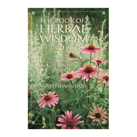 The Book of Herbal Wisdom: Using Plants as Medicines