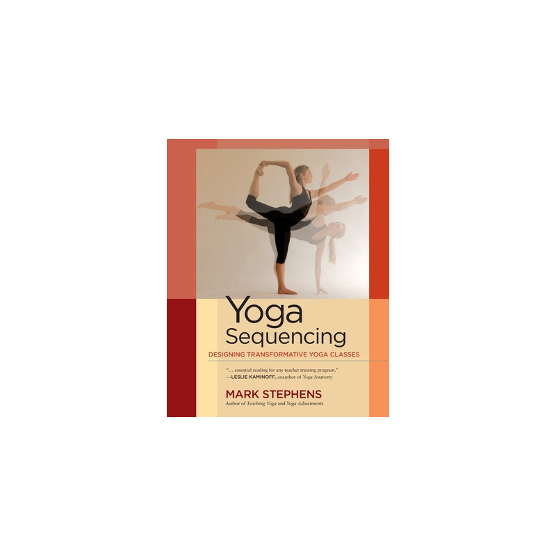 Yoga Sequencing: Designing Transformative Yoga Classes