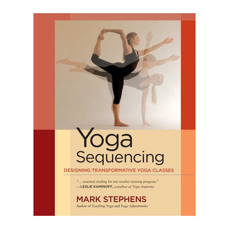 Yoga Sequencing: Designing Transformative Yoga Classes