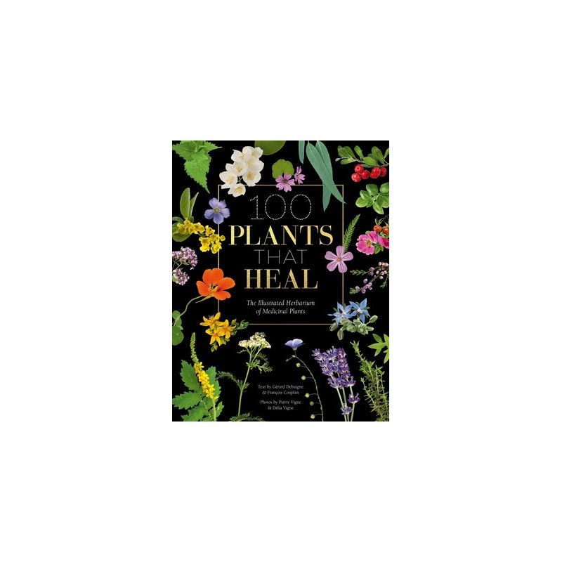 100 Plants That Heal: The Illustrated Herbarium of Medicinal Plants