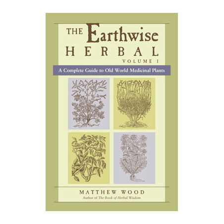 The Earthwise Herbal, Volume I: A Complete Guide to Old World Medicinal Plants