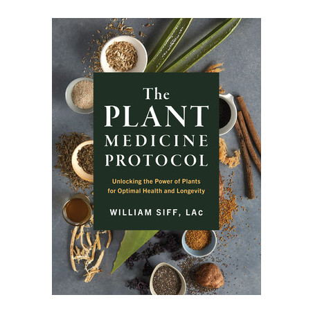 The Plant Medicine Protocol: Unlocking the Power of Plants for Optimal Health and Longevity