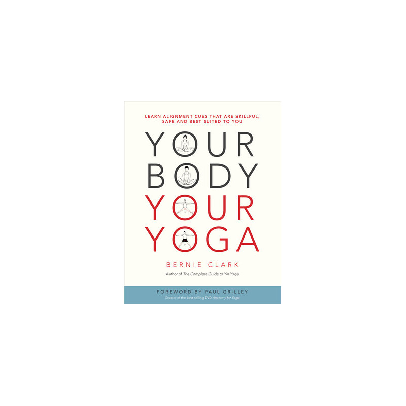 Your Body, Your Yoga: Learn Alignment Cues That Are Skillful, Safe, and Best Suited to You