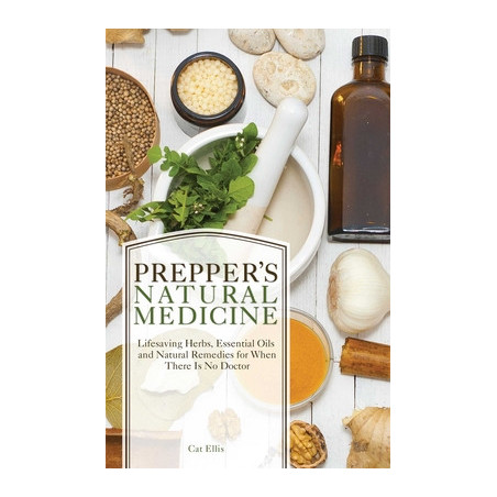 Prepper's Natural Medicine: Life-Saving Herbs, Essential Oils and Natural Remedies for When There Is No Doctor