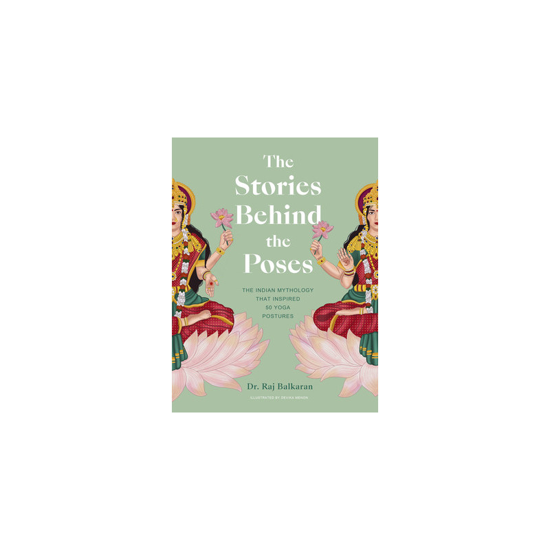 The Stories Behind the Poses: The Indian Mythology That Inspired 50 Yoga Postures