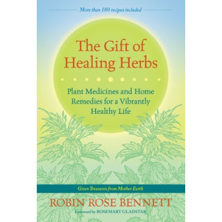 The Gift of Healing Herbs: Plant Medicines and Home Remedies for a Vibrantly Healthy Life