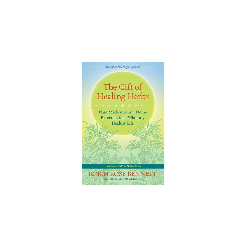 The Gift of Healing Herbs: Plant Medicines and Home Remedies for a Vibrantly Healthy Life