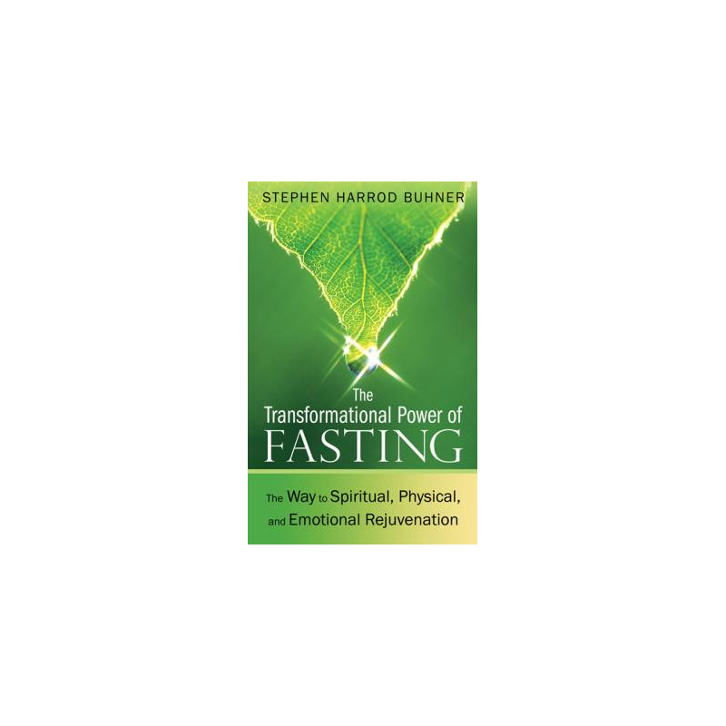 The Transformational Power of Fasting: The Way to Spiritual, Physical, and Emotional Rejuvenation