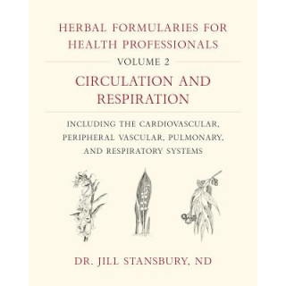 Herbal Formularies for Health Professionals, Volume 2: Circulation and Respiration, Including the Cardiovascular, Peripheral Vas