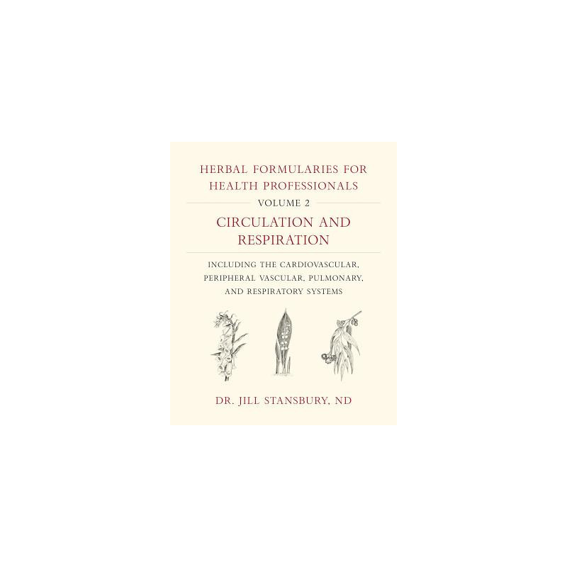 Herbal Formularies for Health Professionals, Volume 2: Circulation and Respiration, Including the Cardiovascular, Peripheral Vas